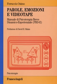 Parole, emozioni e videotape. Manuale di psicoterapia breve dinamico-esperienziale (PBD-E) - Librerie.coop