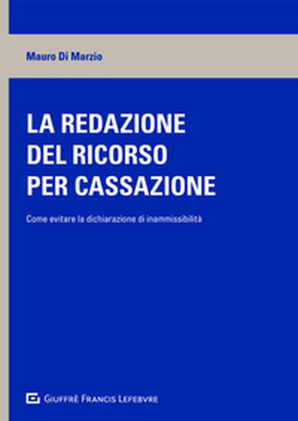 La redazione del ricorso per cassazione. Come evitare la dichiarazione di inammissibilità - Librerie.coop