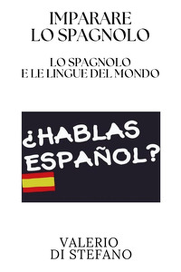 Imparare lo spagnolo. Lo spagnolo e le lingue del mondo - Librerie.coop