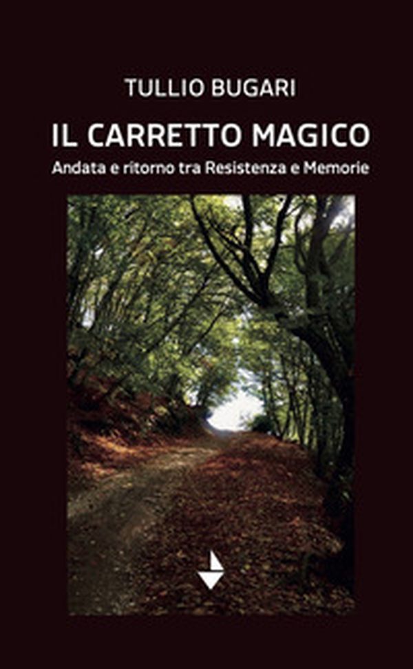 Il carretto magico. Andata e ritorno tra resistenza e memorie - Librerie.coop