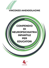 Compendio di neuropsichiatria infantile per educatori - Librerie.coop