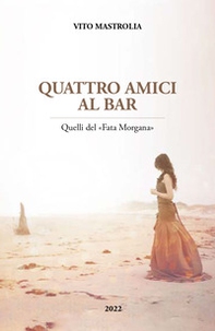 Quattro amici al bar. Quelli del «Fata Morgana» - Librerie.coop Quattro amici al bar. Quelli del «Fata Morgana» - Librerie.coop