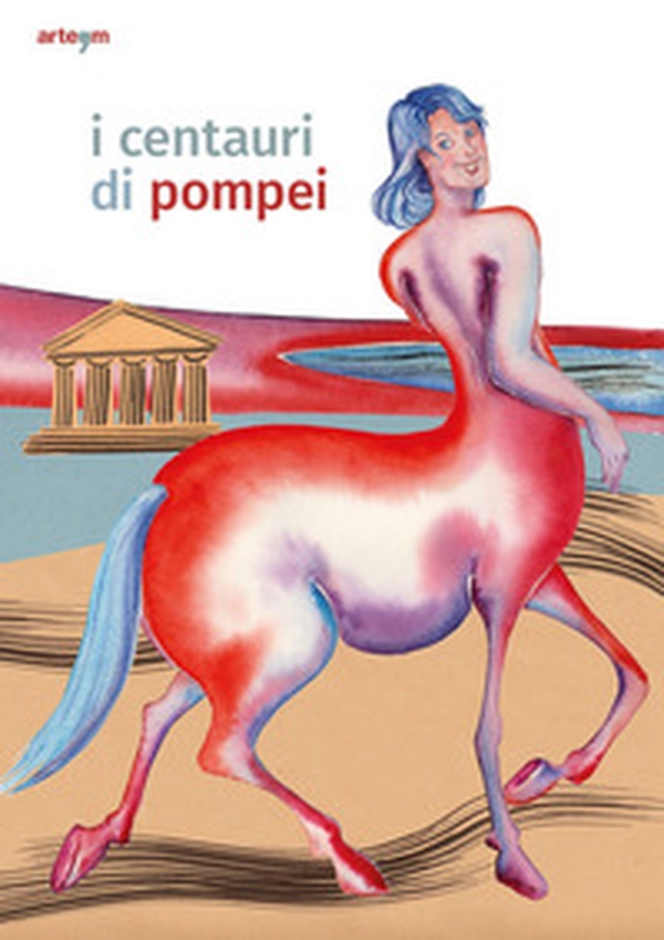 I centauri di Pompei. Guida per bambini - Librerie.coop I centauri di Pompei. Guida per bambini - Librerie.coop