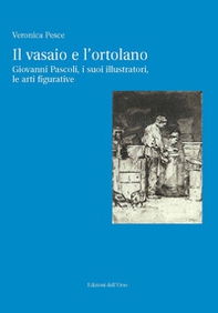 Il vasaio e l'ortolano. Giovanni Pascoli, i suoi illustratori, le arti figurative - Librerie.coop
