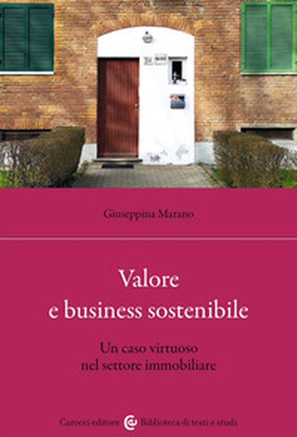 Valore e business sostenibile. Un caso virtuoso nel settore immobiliare - Librerie.coop Valore e business sostenibile. Un caso virtuoso nel settore immobiliare - Librerie.coop