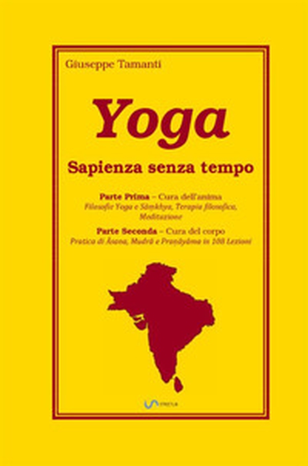 Yoga. Sapienza senza tempo. Parte prima: Cura dell'anima. Parte seconda: Cura del corpo - Librerie.coop Yoga. Sapienza senza tempo. Parte prima: Cura dell'anima. Parte seconda: Cura del corpo - Librerie.coop