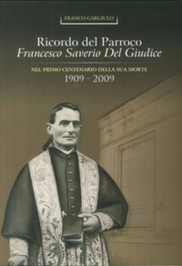 Ricordo del parroco Francesco Del Giudice nel 1° centenario della sua morte (1909-2009) - Librerie.coop Ricordo del parroco Francesco Del Giudice nel 1° centenario della sua morte (1909-2009) - Librerie.coop