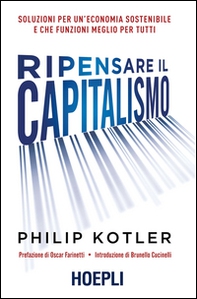 Ripensare il capitalismo. Soluzioni per un'economia sostenibile e che funzioni meglio per tutti - Librerie.coop