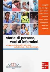 Storie di persone, voci di infermieri. Un approccio innovativo allo studio della bioetica e della deontologia - Librerie.coop