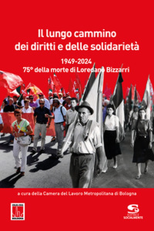 Il lungo cammino dei diritti e delle solidarietà. 1949-2024. 75° della morte di Loredano Bizzarri - Librerie.coop Il lungo cammino dei diritti e delle solidarietà. 1949-2024. 75° della morte di Loredano Bizzarri - Librerie.coop