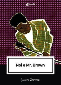 Noi e Mr. Brown - Librerie.coop