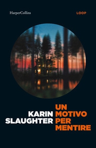 Un motivo per mentire. Un nuovo caso per Will Trent - Librerie.coop