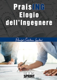 PraisING. Elogio dell'ingegnere - Librerie.coop
