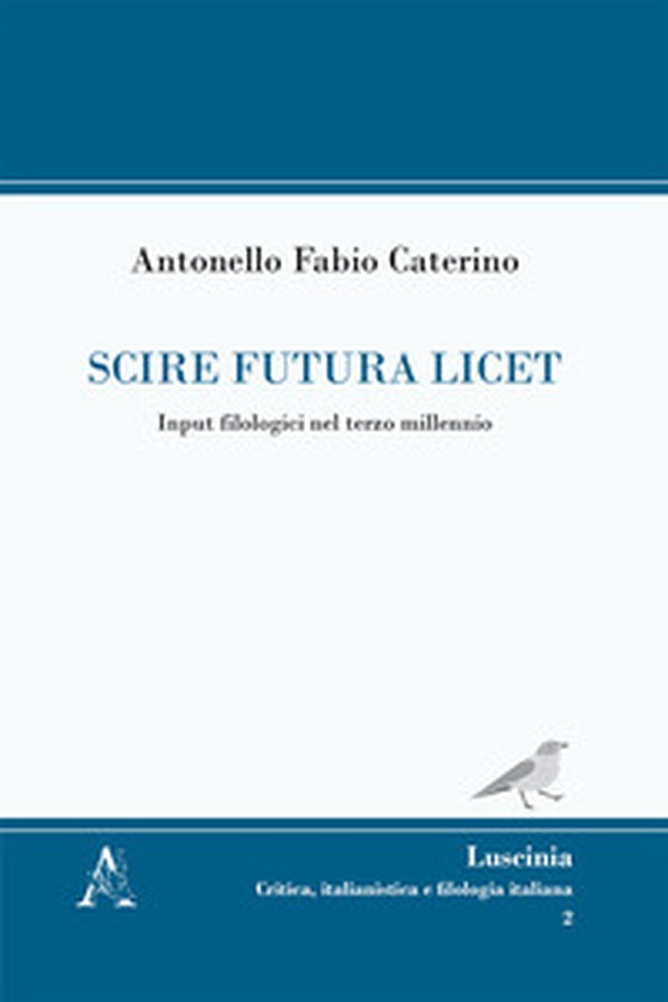Scire futura licet. Input filologici nel terzo millennio - Librerie.coop Scire futura licet. Input filologici nel terzo millennio - Librerie.coop