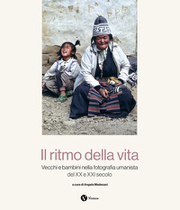 Il ritmo della vita. Vecchi e bambini nella fotografia umanista del XX e XXI secolo - Librerie.coop