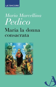 Maria la donna consacrata - Librerie.coop