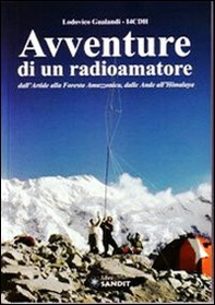 Avventure di un radioamatore dall'Artide alla foresta amazzonica, dalle Ande all'Himalaya - Librerie.coop