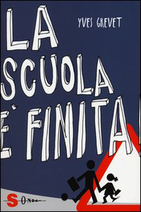 La scuola è finita! La scuola che non c'è - Vol. 1 - Librerie.coop La scuola è finita! La scuola che non c'è - Vol. 1 - Librerie.coop