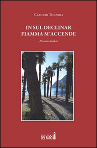 In sul declinar fiamma m'accende. Novanta haikai - Librerie.coop
