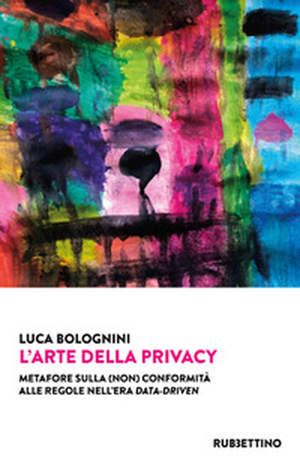 L'arte della privacy. Metafore sulla (non) conformità alle regole nell'era data-driven - Librerie.coop L'arte della privacy. Metafore sulla (non) conformità alle regole nell'era data-driven - Librerie.coop
