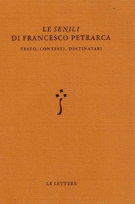 Le «Senili» di Francesco Petrarca. Testo, contesti, destinatari - Librerie.coop