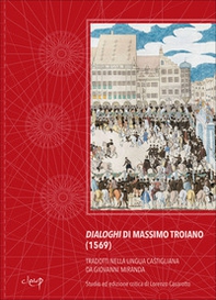 Dialoghi di Massimo Troiano (1569). Tradotti nella lingua castigliana da Giovanni Miranda - Librerie.coop