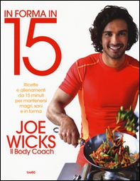 In forma in 15. Ricette e allenamenti da 15 minuti per mantenersi magri, sani e in forma - Librerie.coop In forma in 15. Ricette e allenamenti da 15 minuti per mantenersi magri, sani e in forma - Librerie.coop