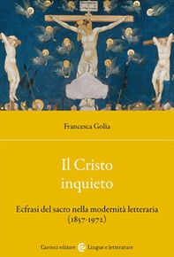 Il Cristo inquieto. Ecfrasi del sacro nella modernità letteraria (1857-1972) - Librerie.coop