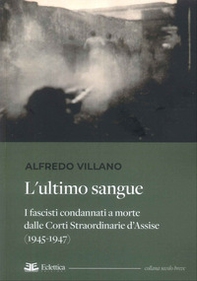 L'ultimo sangue. I fascisti condannati a morte dalle Corti Straordinarie d'Assise (1945-1947) - Librerie.coop L'ultimo sangue. I fascisti condannati a morte dalle Corti Straordinarie d'Assise (1945-1947) - Librerie.coop