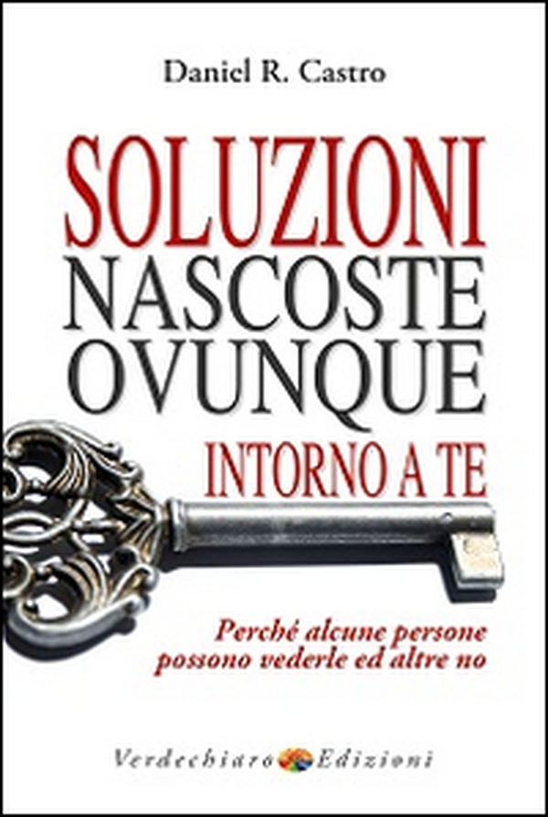 Soluzioni nascoste ovunque intorno a te. Perché alcune persone possono vederle e altre no - Librerie.coop Soluzioni nascoste ovunque intorno a te. Perché alcune persone possono vederle e altre no - Librerie.coop