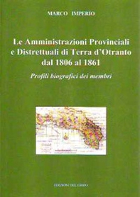 Le amministrazioni provinciali e distrettuali di Terra d'Otranto dal 1806 al 1861. Profili biografici dei membri - Librerie.coop