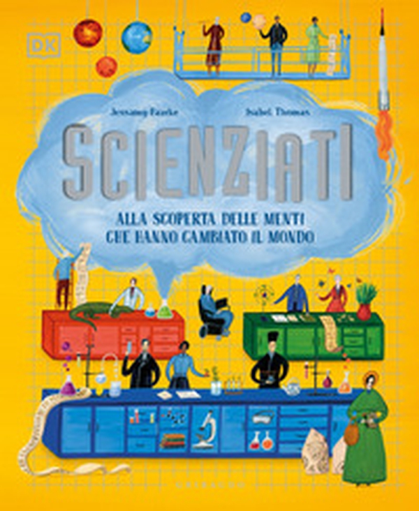 Scienziati. Alla scoperta delle menti che hanno cambiato il mondo - Librerie.coop Scienziati. Alla scoperta delle menti che hanno cambiato il mondo - Librerie.coop