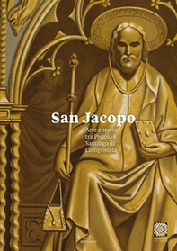 San Jacopo. Arte e storia tra Pistoia e Santiago di Compostela - Librerie.coop San Jacopo. Arte e storia tra Pistoia e Santiago di Compostela - Librerie.coop