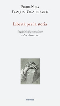 Libertà per la storia. Inquisizioni postmoderne e altre aberrazioni - Librerie.coop