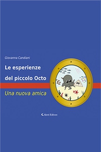 Le esperienze del piccolo Octo. Una nuova amica - Librerie.coop