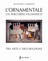 L'ornamentale. Un percorso filosofico tra arte e decorazione - Librerie.coop L'ornamentale. Un percorso filosofico tra arte e decorazione - Librerie.coop