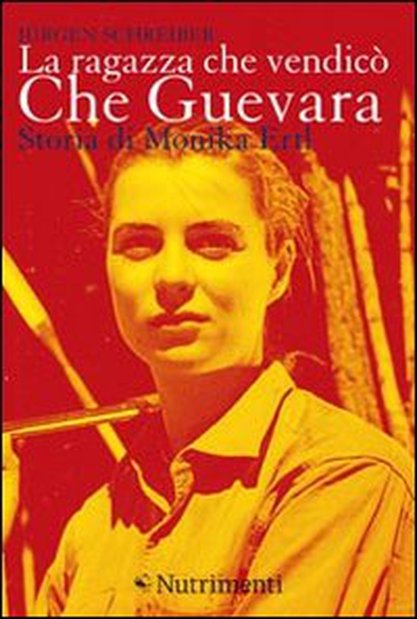 La ragazza che vendicò Che Guevara. Storia di Monika Ertl - Librerie.coop La ragazza che vendicò Che Guevara. Storia di Monika Ertl - Librerie.coop
