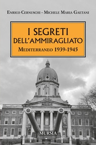 I segreti dell'ammiragliato. Mediterraneo 1939-1945 - Librerie.coop