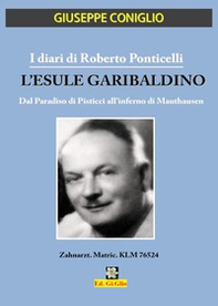 I diari di Roberto Ponticelli. L'esule garibaldino. Dal paradiso di Pisticci all'inferno di Mauthausen - Librerie.coop