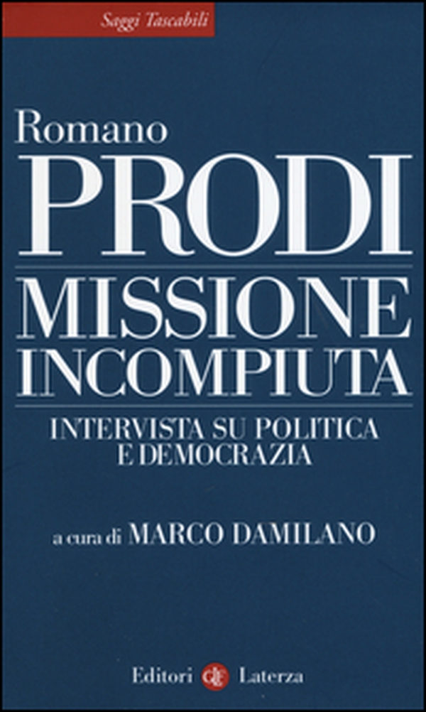 Missione incompiuta. Intervista su politica e democrazia - Librerie.coop Missione incompiuta. Intervista su politica e democrazia - Librerie.coop