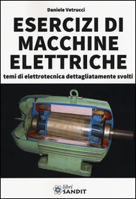 Esercizi di macchine elettriche. Temi di elettrotecnica dettagliatamente svolti - Librerie.coop