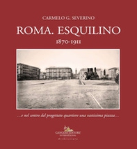 Roma. Esquilino 1870-1911 ...e nel centro del progettato quartiere una vastissima piazza... - Librerie.coop Roma. Esquilino 1870-1911 ...e nel centro del progettato quartiere una vastissima piazza... - Librerie.coop
