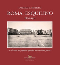 Roma. Esquilino 1870-1911 ...e nel centro del progettato quartiere una vastissima piazza... - Librerie.coop