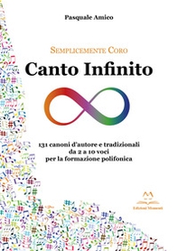 Canto infinito. 131 canoni d'autore e tradizionali da 2 a 10 voci per la formazione polifonica - Librerie.coop