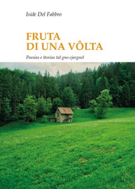 Frute di una volta. Poesias e storias tal gno cjargnel. Testo italiano e friulano - Librerie.coop