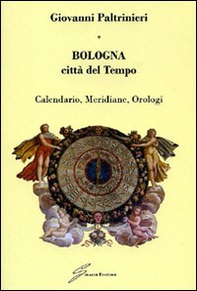 Bologna, città del tempo. Calendario, meridiane, orologi - Librerie.coop