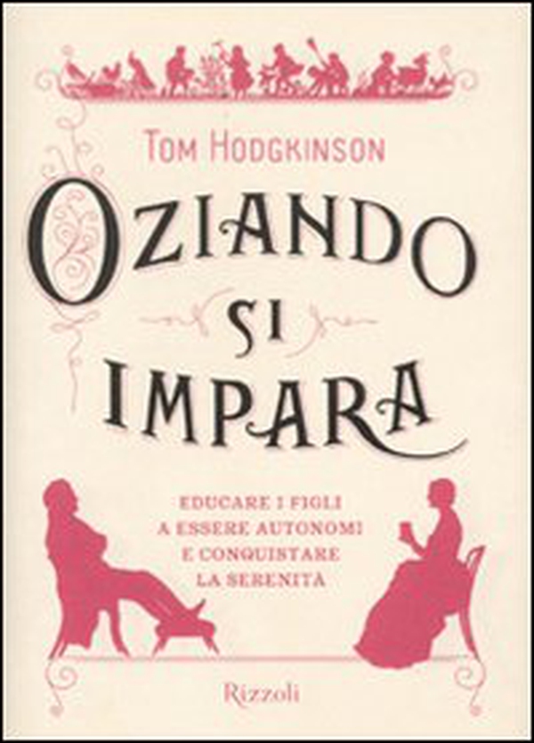 Oziando si impara. Educare i figli a essere autonomi e conquistare la serenità - Librerie.coop Oziando si impara. Educare i figli a essere autonomi e conquistare la serenità - Librerie.coop