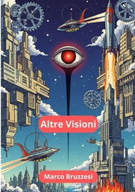 Altre visioni. Racconti di fantasia e fantascienza - Librerie.coop Altre visioni. Racconti di fantasia e fantascienza - Librerie.coop