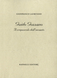 Guido Gozzano. Il crepuscolo dell'incanto - Librerie.coop