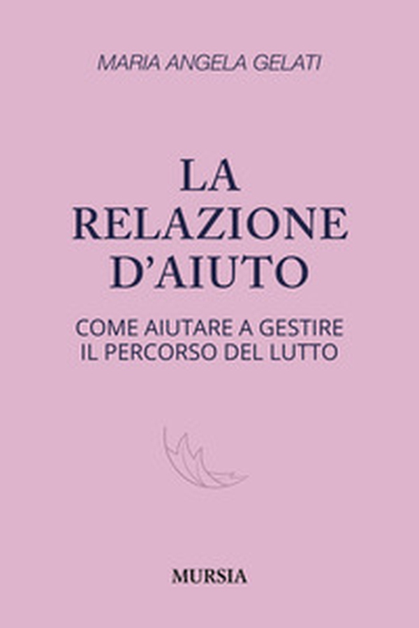 La relazione d'aiuto. Come aiutare a gestire il percorso del lutto - Librerie.coop La relazione d'aiuto. Come aiutare a gestire il percorso del lutto - Librerie.coop